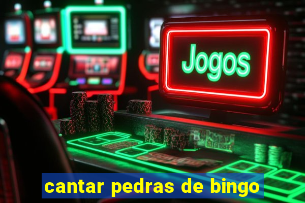 cantar pedras de bingo